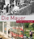  - Die Mauer: Fakten, Bilder, Schicksale