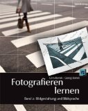  - Fotografieren lernen: Band 1: Die technischen Grundlagen. Kameras, Objektive und Zubehör