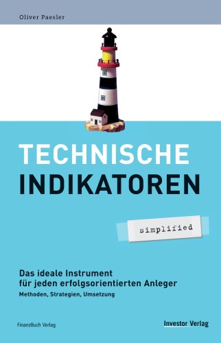  - Technische Indikatoren - simplified: Das ideale Instrument für jeden erfolgsorientierten Anleger. Methoden, Strategien, Umsetzung