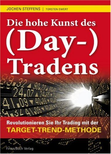  - Die hohe Kunst des (Day-) Tradens: Revolutionieren Sie Ihr Trading mit der Target-Trend-Methode