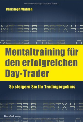  - Mentaltraining für den erfolgreichen Day-Trader: So steigern Sie Ihr Tradingergebnis