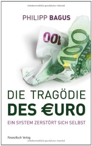  - Die Tragödie des Euro: Ein System zerstört sich selbst