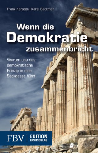  - Wenn die Demokratie zusammenbricht: Warum uns das demokratische Prinzip in eine Sackgasse führt