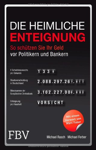  - Die heimliche Enteignung: So schützen Sie Ihr Geld vor Politikern und Bankern