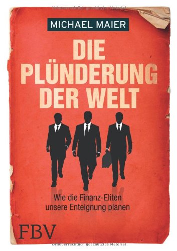  - Die Plünderung der Welt: Wie die Finanz-Eliten unsere Enteignung planen