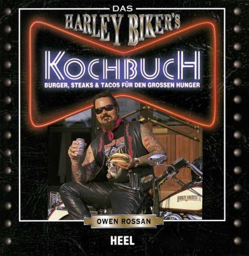  - Das Harley Biker's Kochbuch: Burger, Steaks & Tacos für den grossen Hunger