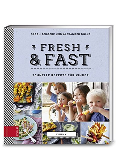  - Yummy! Fresh & fast: Schnelle Rezepte für Kinder