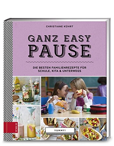  - Yummy! Ganz easy Pause: Die besten Familienrezepte für Schule, Kita und unterwegs