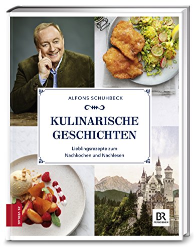  - Kulinarische Geschichten: Lieblingsrezepte zum Nachkochen und Nachlesen