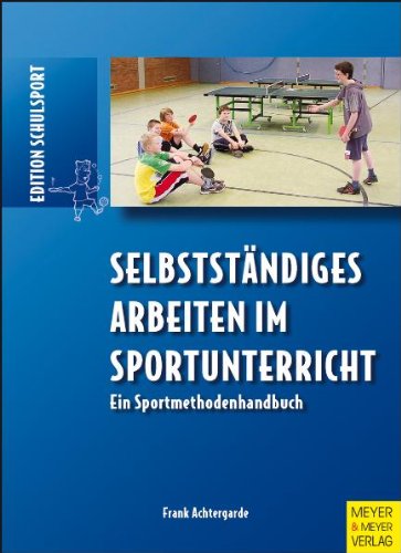  - Selbstständiges Arbeiten im Sportunterricht. Ein Sportmethodenhandbuch