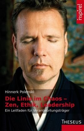  - Die Linie im Chaos - Zen, Ethik, Leadership: Ein Leitfaden für Verantwortungsträger