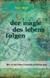 Wolf, Felix - Der Magie des Lebens folgen