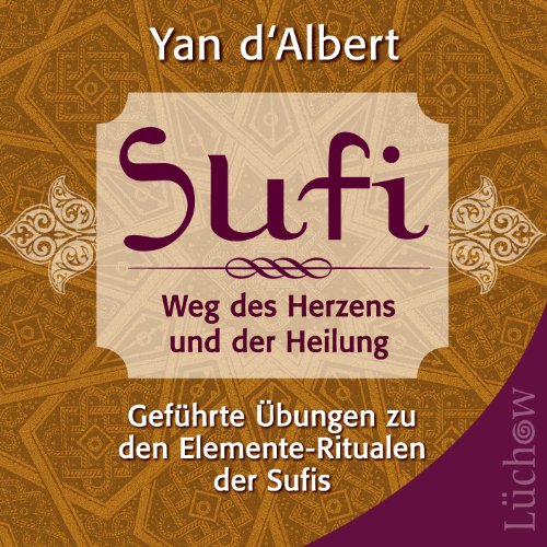  - Sufi - Weg des Herzens und der Heilung: Geführte Übungen zu den Elemente-Ritualen der Sufis