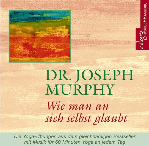  - Wie man an sich selbst glaubt: Inspiration zum positiven Denken: 1 CD