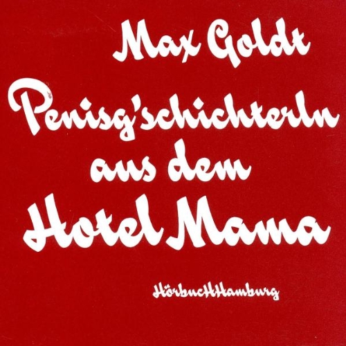  - Penisg'schichterln aus dem Hotel Mama: Ungekürzte Autorenlesung