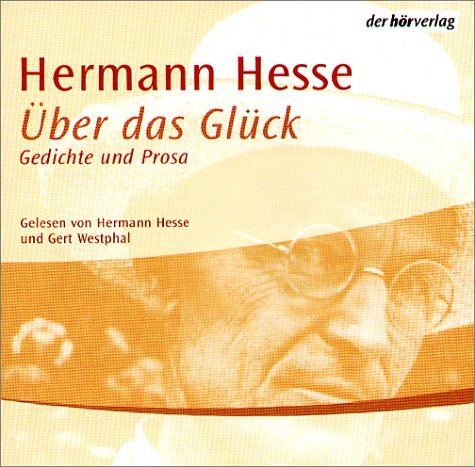  - Über das Glück. CD . Briefe, Gedichte und Prosa aus 'Klingsors letzter Sommer'