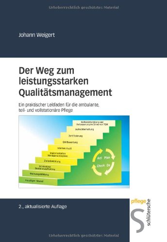  - Der Weg zum leistungsstarken Qualitätsmanagement. Ein praktischer Leitfaden für die ambulante, teil- und vollstationäre Pflege