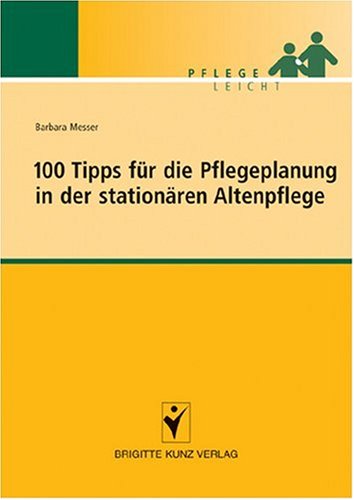  - 100 Tipps für die Pflegeplanung in der stationären Altenpflege