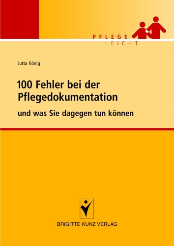  - 100 Fehler bei der Pflegedokumentation - und was Sie dagegen tun können. Pflege leicht