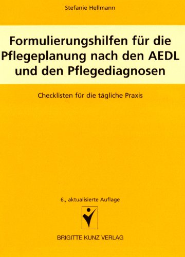  - Formulierungshilfen für die Pflegeplanung nach den AEDL und den Pflegediagnosen: Checklisten für die tägliche Praxis