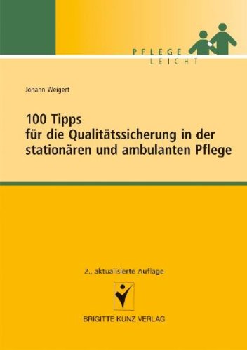  - 100 Tipps für die Qualitätssicherung in der stationären und ambulanten Pflege: Pflege Leicht