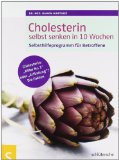  - Cholesterin  Endlich Klartext: Die wirklich wichtigen Laborwerte - Der beste Schutz gegen Arteriosklerose und Herzinfarkt - Cholesterin senken ohne Chemie