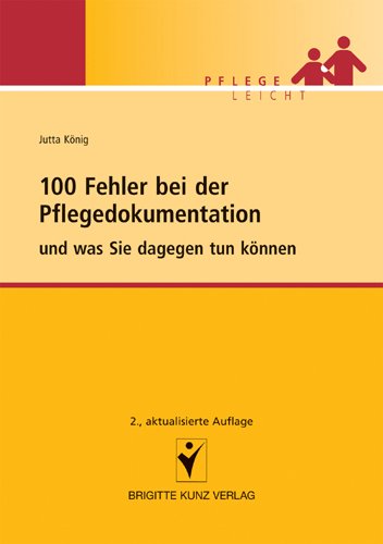  - 100 Fehler bei der Pflegedokumentation: und was Sie dageben tun können: und was Sie dagegen tun können