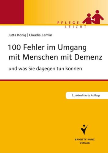  - 100 Fehler im Umgang mit Menschen mit Demenz: und was Sie dagegen tun können