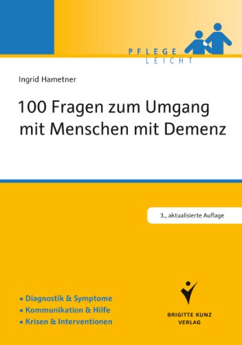  - 100 Fragen zum Umgang mit Menschen mit Demenz: Diagnostik & Symptome. Kommunikation & Hilfe. Krisen & Interventionen