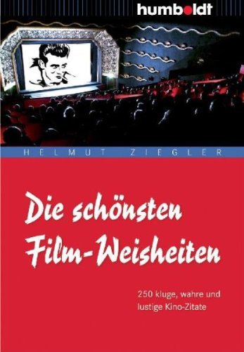 Ziegler, Helmut - Die schönsten Film-Weisheiten: 250 kluge, wahre und lustige Kino-Zitate