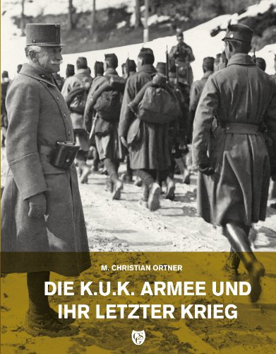  - Die k.u.k. Armee und ihr letzter Krieg