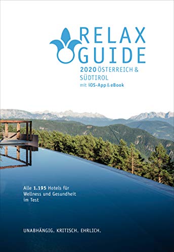  - RELAX Guide 2020 Österreich & NEU: Südtirol, kritisch getestet: alle Wellness- und Gesundheitshotels.: Themen Ranking: Wellness mit Kids, Best of Yoga, Gourmet, Naturlage, Klein und fein