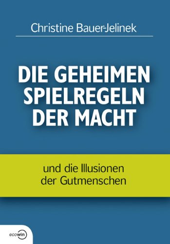  - Die geheimen Spielregeln der Macht: und die Illusionen der Gutmenschen