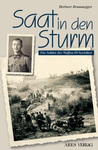  - Saat in den Sturm: Ein Soldat der Waffen-SS berichtet