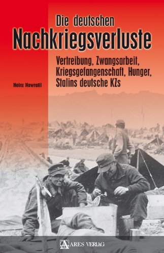  - Die deutschen Nachkriegsverluste: Vertreibung, Zwangsarbeit, Kriegsgefangenschaft, Hunger, Stalins deutsche KZs