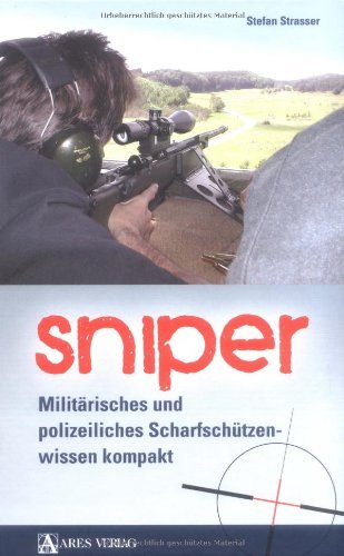  - Sniper: Militärisches und polizeiliches Scharfschützenwissen kompakt