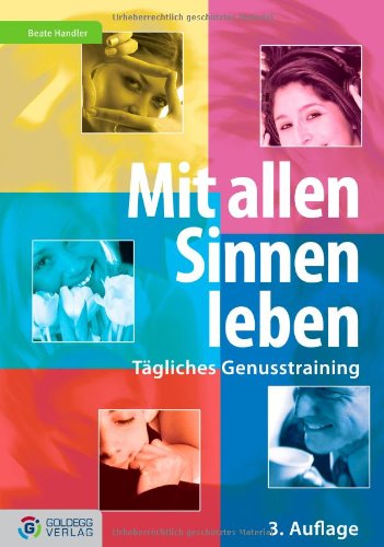  - Mit allen Sinnen leben - 3. Auflage: Tägliches Genusstraining