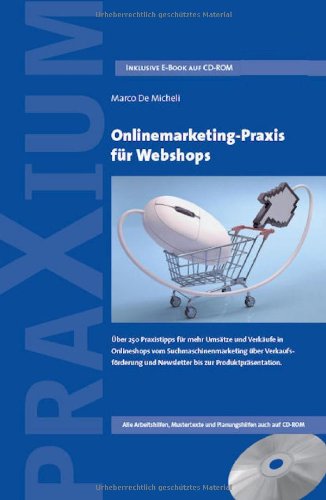  - Onlinemarketing-Praxis für Webshops: Über 250 Praxistipps für mehr Umsätze und Verkäufe in Onlineshops vom Suchmaschinenmarketing über Verkaufsförderung und Newsletter bis zur Produktpräsentation