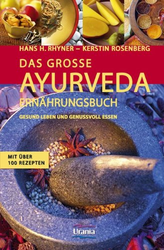  - Das große Ayurveda-Ernährungsbuch: Gesund leben und genussvoll essen. Mit über 100 Rezepten