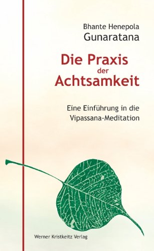  - Die Praxis der Achtsamkeit. Eine Einführung in die Vipassana-Meditation