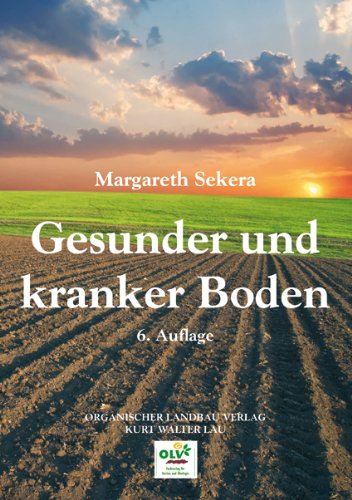  - Gesunder und kranker Boden: Ein praktischer Wegweiser zur Gesunderhaltung des Ackers