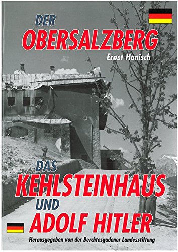  - Der Obersalzberg, das Kehlsteinhaus und Adolf Hitler