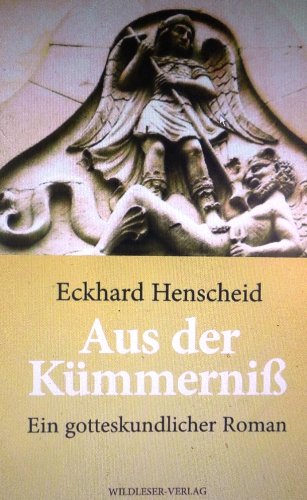  - Aus der Kümmerniß: Ein gotteskundlicher Roman