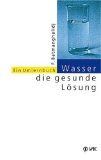  - Sie sind nicht krank, Sie sind durstig!: Heilung von innen mit Wasser und Salz