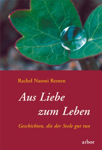 Remen, Rachel Naomi - Aus Liebe zum Leben. Geschichten, die der Seele gut tun