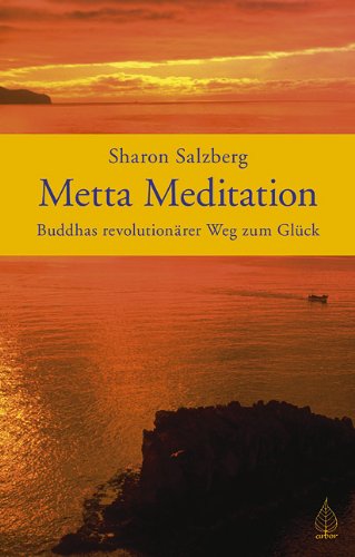 Salzberg, Sharon - Metta Meditation - Buddhas revolutionärer Weg zum Glück. Geborgen im Sein.