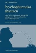  - Psychopharmaka absetzen: Erfolgreiches Absetzen von Neuroleptika, Antidepressiva, Phasenprophylaktika, Ritalin und Tranquilizern