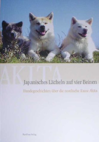  - Japanisches Lächeln auf vier Beinen, Hundegeschichten über die nordische Rasse Akita