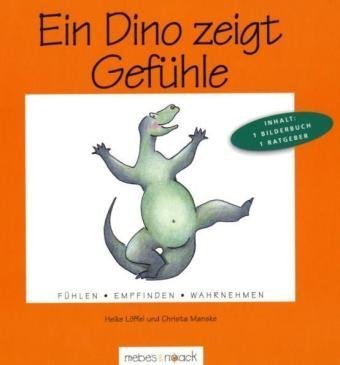  - Ein Dino zeigt Gefühle: Fühlen. Empfinden. Wahrnehmen