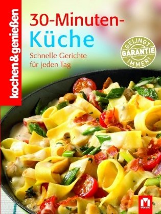  - kochen & genießen 30-Minuten-Küche: Schnelle Gerichte für jeden Tag